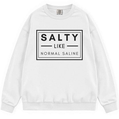 Salty like Saline Sweatshirt