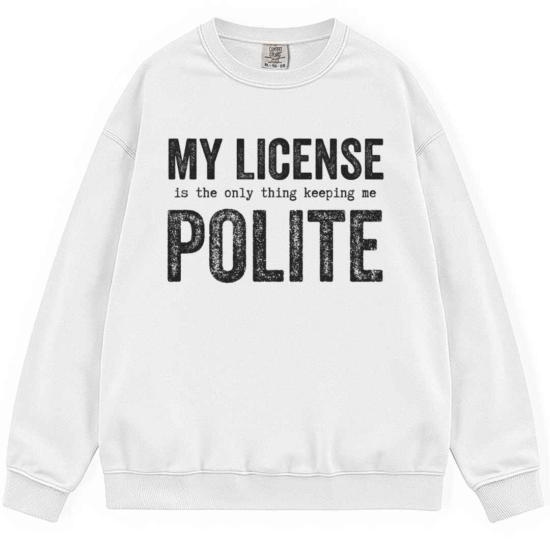 My License Keeps Me Polite Sweatshirt