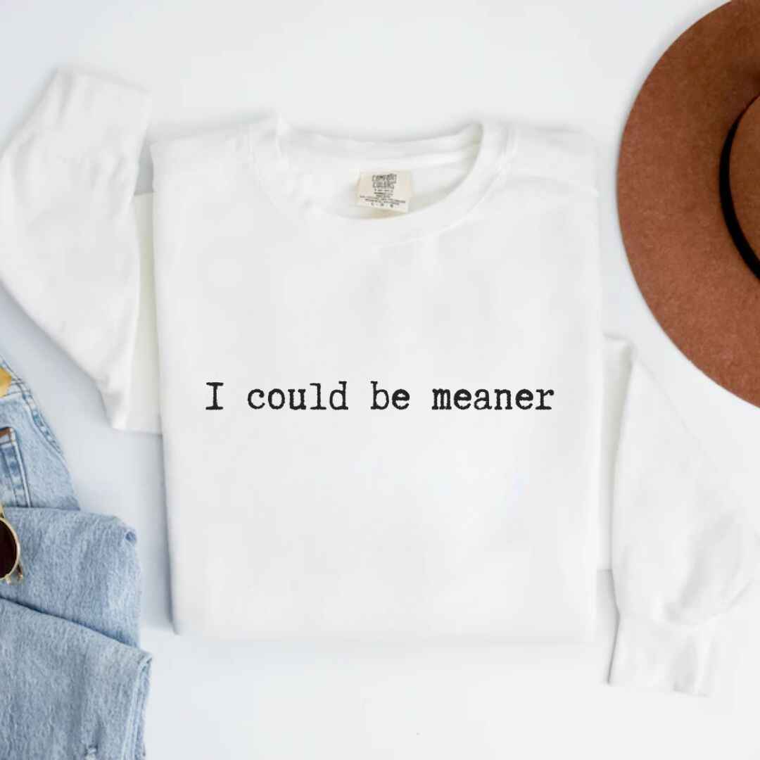 Be Meaner Sweatshirt