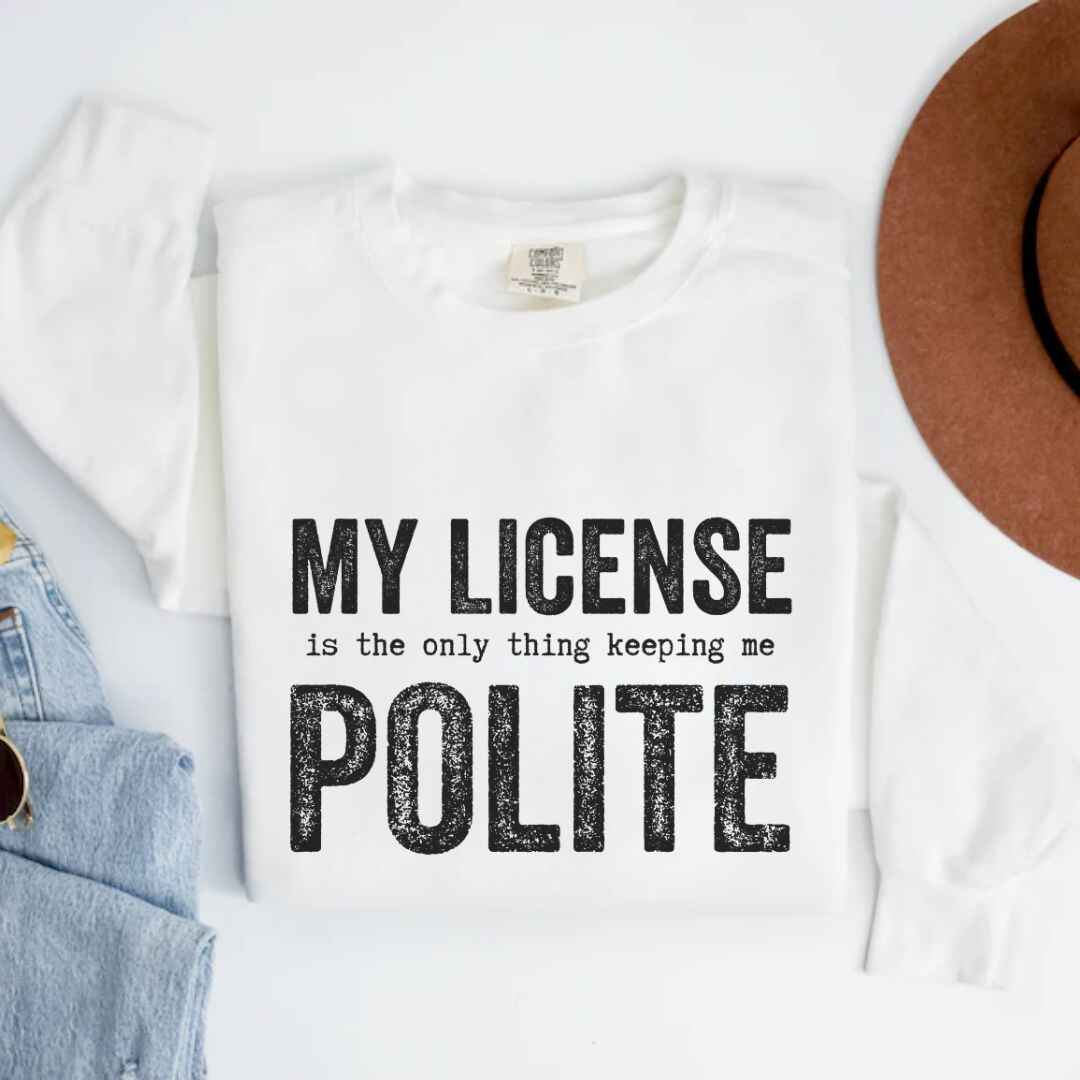 My License Keeps Me Polite Sweatshirt