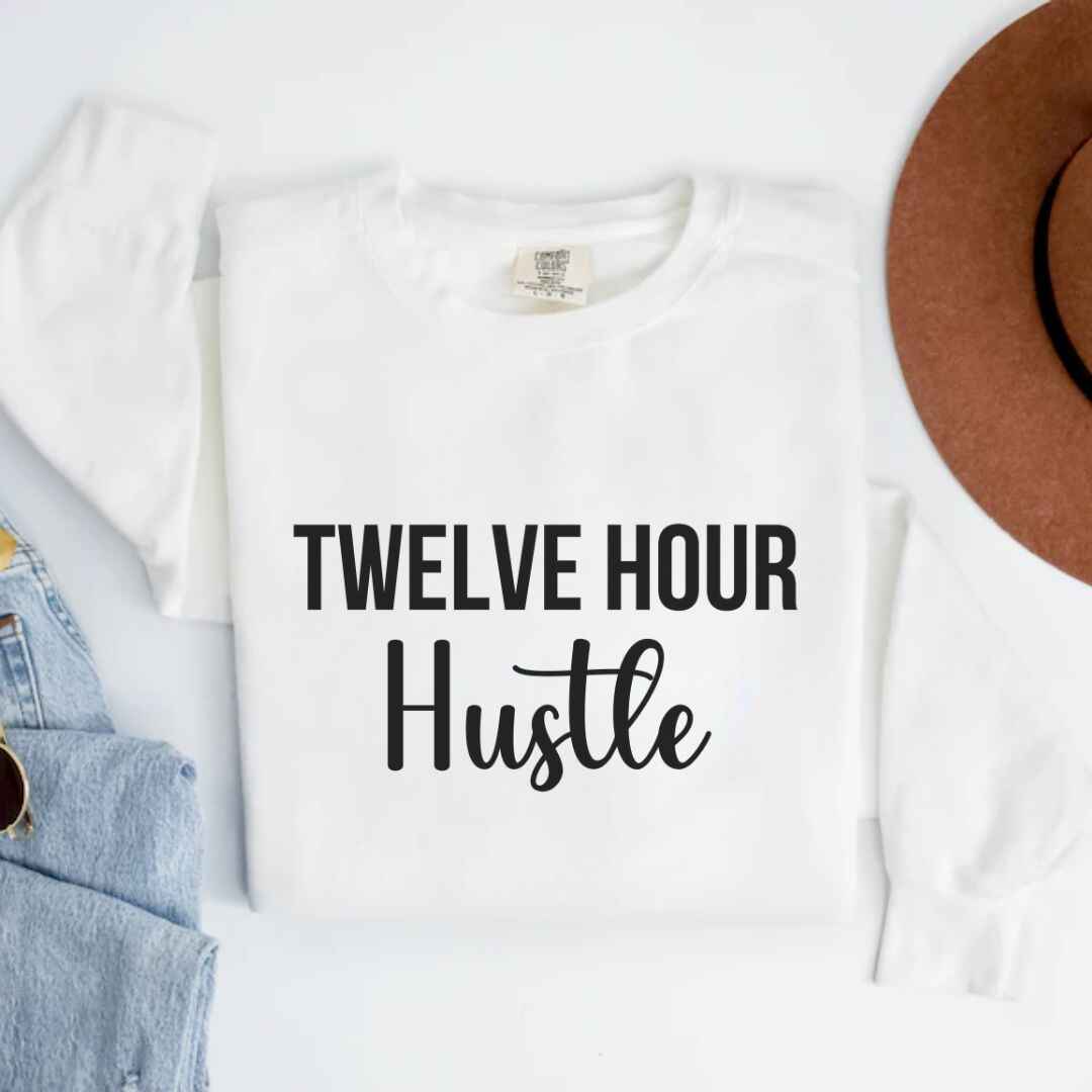 Twelve Hour Hustle Sweatshirt