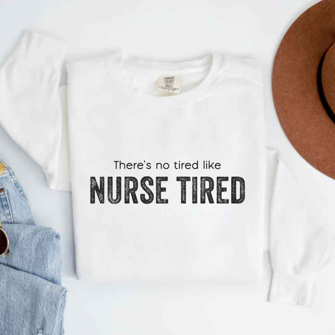 Nurse Tired Sweatshirt