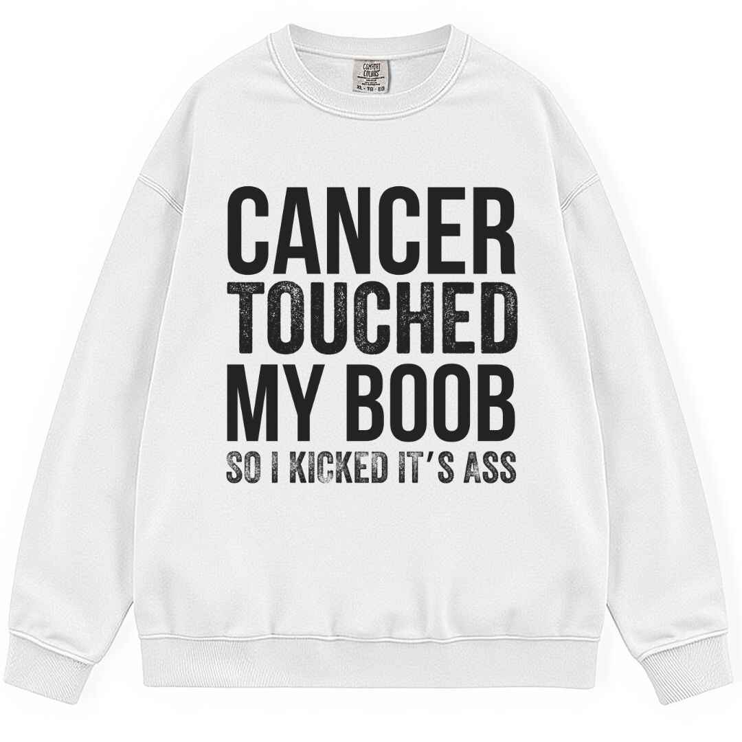 Cancer Touched My Boob Sweatshirt