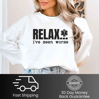 Relax, I've Seen Worse Funny Sweatshirt