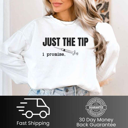 Just The Tip I Promise Funny Sweatshirt