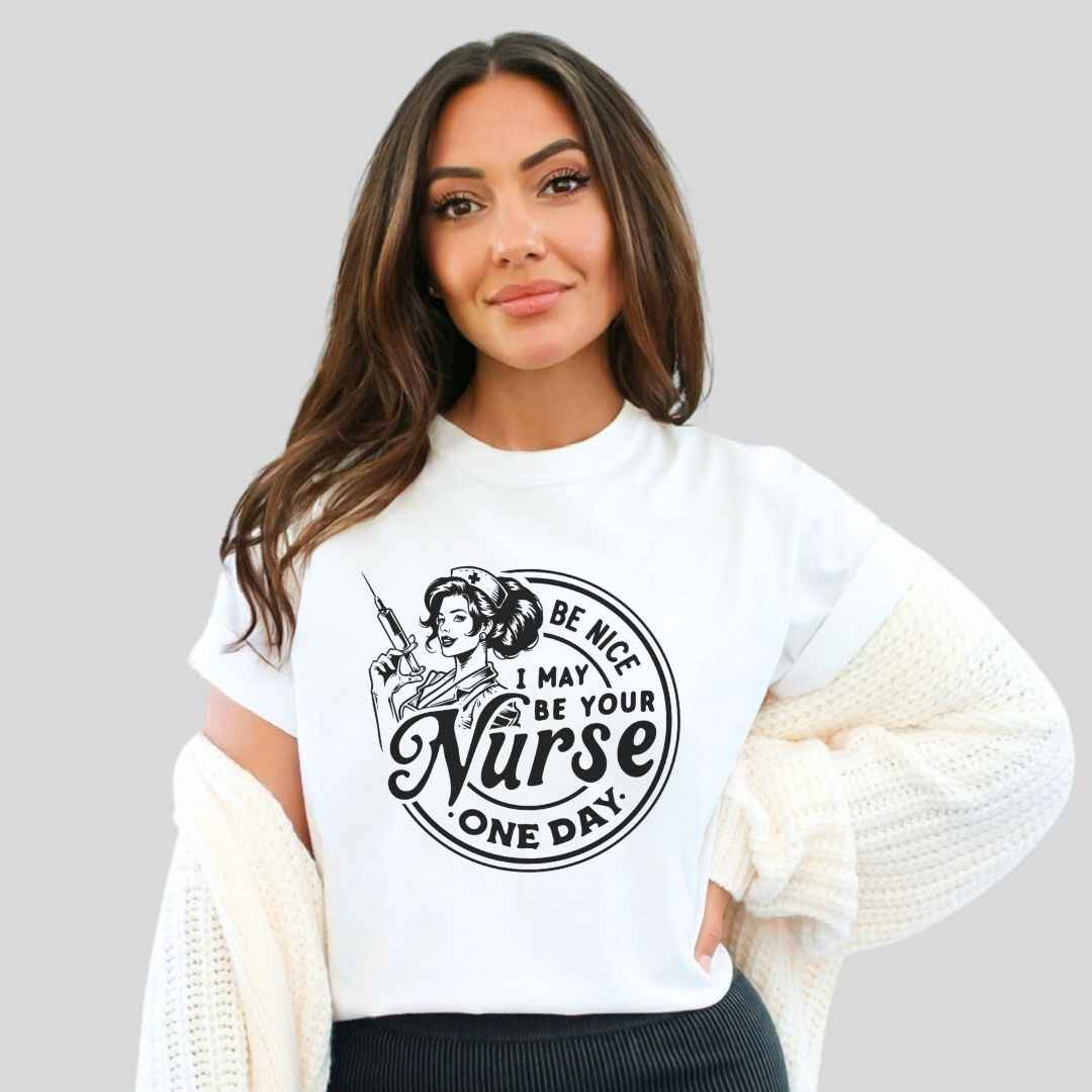 May Be Your Nurse One Day T-shirt