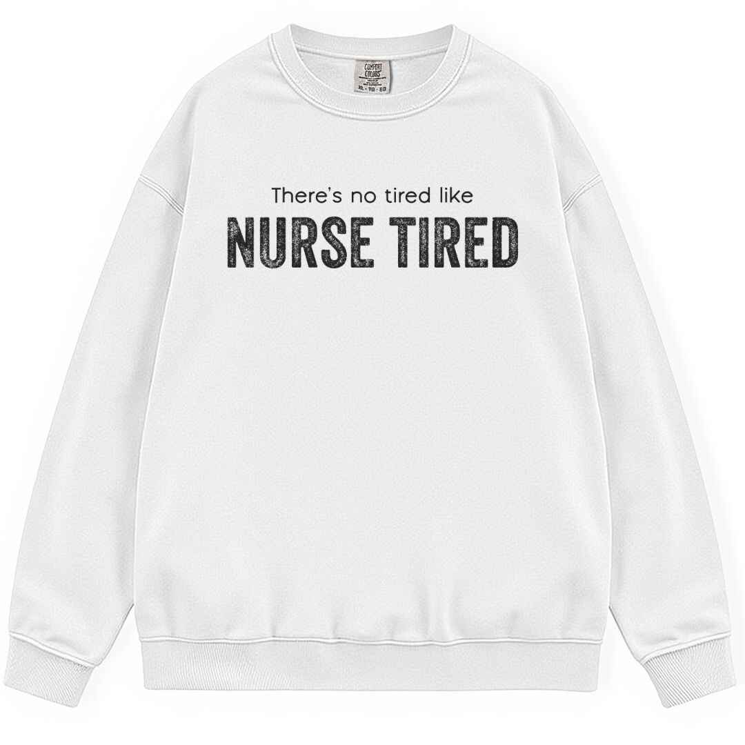 Nurse Tired Sweatshirt
