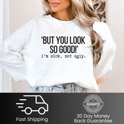 I'm Sick, Not Ugly Funny Sweatshirt